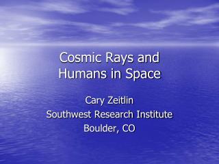 Cosmic Rays and Humans in Space