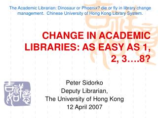 CHANGE IN ACADEMIC LIBRARIES: AS EASY AS 1, 2, 3….8?
