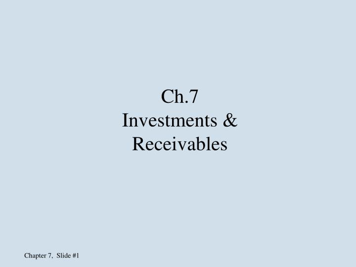 ch 7 investments receivables