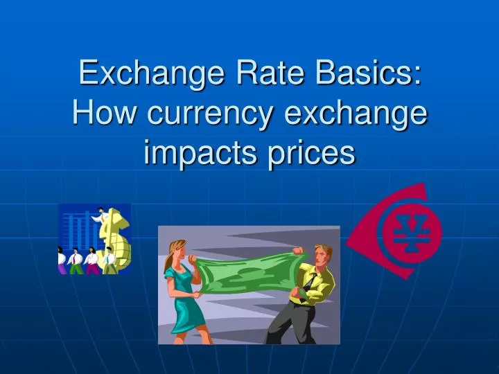 exchange rate basics how currency exchange impacts prices