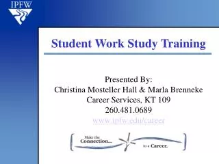 Presented By: Christina Mosteller Hall &amp; Marla Brenneke Career Services, KT 109 260.481.0689 ipfw/career