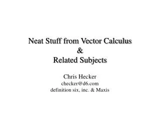 Neat Stuff from Vector Calculus &amp; Related Subjects