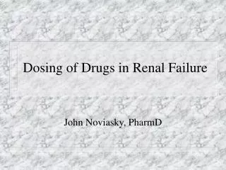 Dosing of Drugs in Renal Failure
