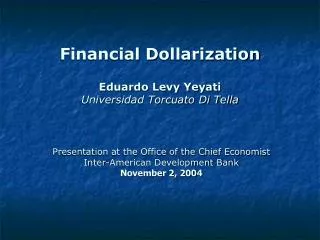 Financial D o llarization Eduardo Levy Yeyati Universidad Torcuato Di Tella