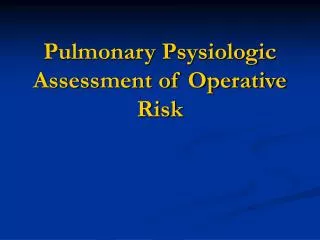 Pulmonary Psysiologic Assessment of Operative Risk