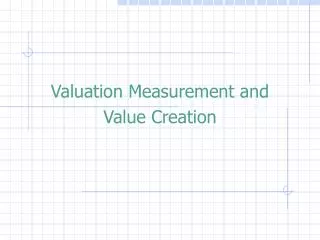 Valuation Measurement and Value Creation