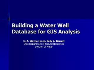 Building a Water Well Database for GIS Analysis