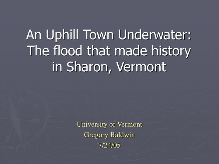 an uphill town underwater the flood that made history in sharon vermont
