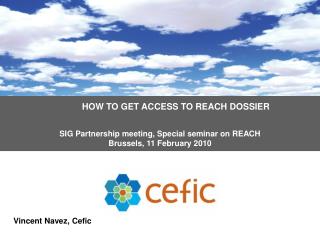 HOW TO GET ACCESS TO REACH DOSSIER SIG Partnership meeting, Special seminar on REACH Brussels, 11 February 2010