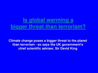 Is global warming a bigger threat than terrorism?