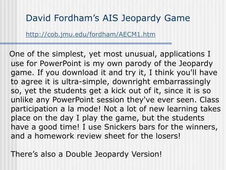 david fordham s ais jeopardy game http cob jmu edu fordham aecm1 htm