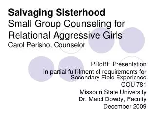 Salvaging Sisterhood Small Group Counseling for Relational Aggressive Girls Carol Perisho, Counselor