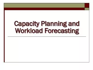 Capacity Planning and Workload Forecasting