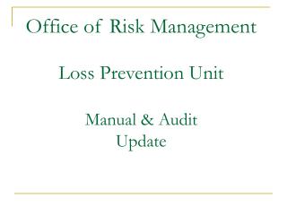 Office of Risk Management Loss Prevention Unit Manual &amp; Audit Update