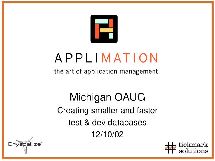 michigan oaug creating smaller and faster test dev databases 12 10 02
