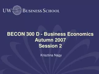 BECON 300 D - Business Economics Autumn 2007 Session 2