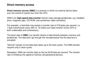 Direct memory access Direct memory access (DMA) is a process in which an external device takes over the control of syst