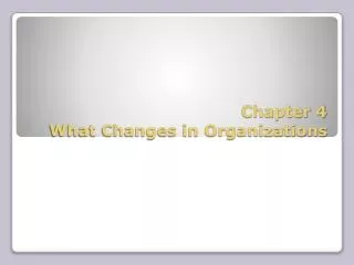 Chapter 4 What Changes in Organizations