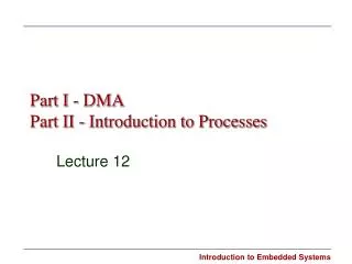 Part I - DMA Part II - Introduction to Processes