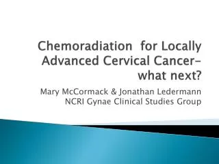 Chemoradiation for Locally Advanced Cervical Cancer- what next?