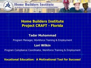 Home Builders Institute Project CRAFT - Florida Tadar Muhammad Program Manager, Workfor