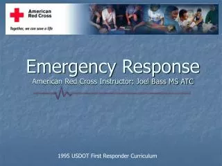 Emergency Response American Red Cross Instructor: Joel Bass MS ATC