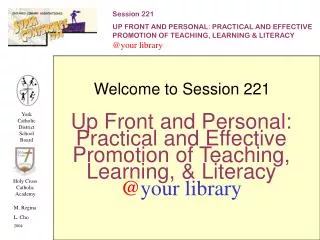 Up Front and Personal: Practical and Effective Promotion of Teaching, Learning, &amp; Literacy @ your library