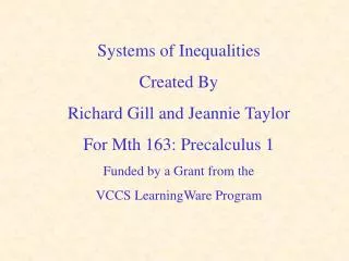 Systems of Inequalities Created By Richard Gill and Jeannie Taylor For Mth 163: Precalculus 1 Funded by a Grant from the