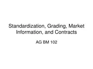Standardization, Grading, Market Information, and Contracts