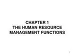CHAPTER 1 THE HUMAN RESOURCE MANAGEMENT FUNCTIONS - slide 1