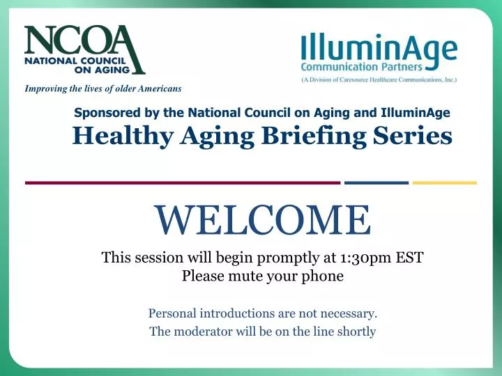 sponsored by the national council on aging and illuminage healthy aging briefing series