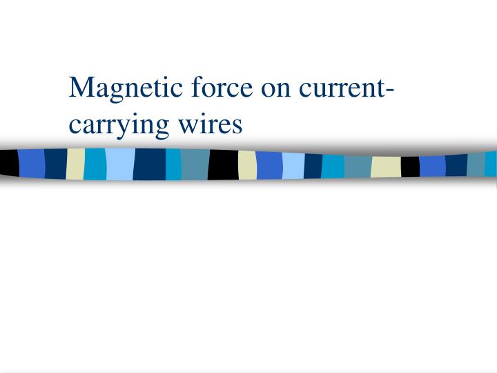 magnetic force on current carrying wires