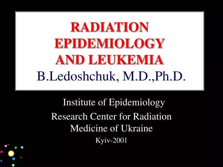 radiation epidemiology and leukemia b ledoshchuk m d ph d