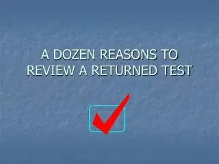 A DOZEN REASONS TO REVIEW A RETURNED TEST