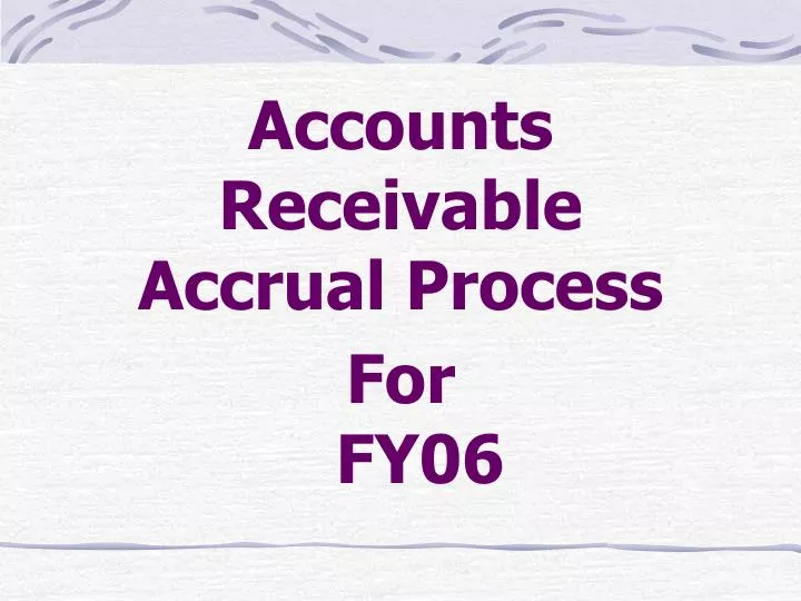 accounts receivable accrual process for fy06