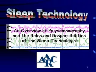 An Overview of Polysomnography and the Roles and Responsibilities of the Sleep Technologist