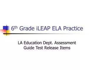 6 th Grade iLEAP ELA Practice
