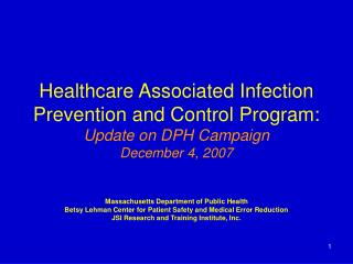 Healthcare Associated Infection Prevention and Control Program: Update on DPH Campaign December 4, 2007