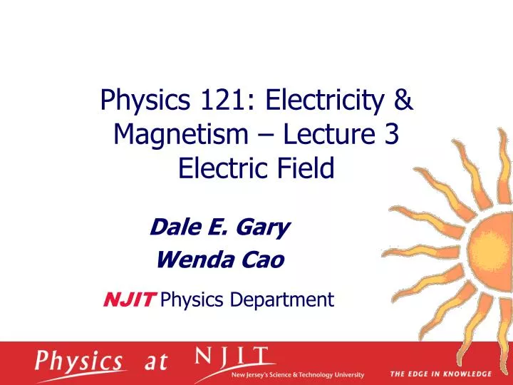 physics 121 electricity magnetism lecture 3 electric field