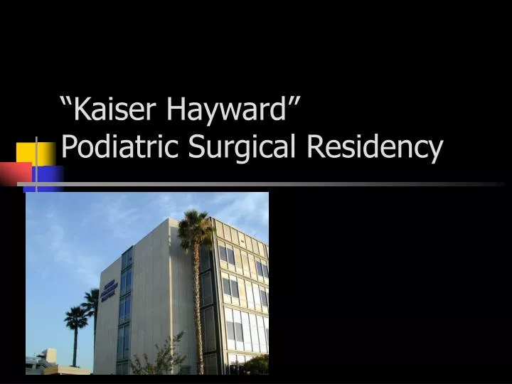 kaiser hayward podiatric surgical residency