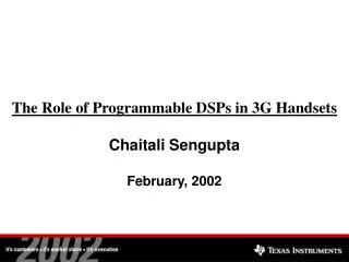 The Role of Programmable DSPs in 3G Handsets Chaitali Sengupta February, 2002