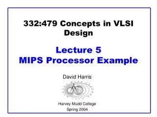 332:479 Concepts in VLSI Design Lecture 5 MIPS Processor Example