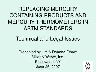 REPLACING MERCURY CONTAINING PRODUCTS AND MERCURY THERMOMETERS IN ASTM STANDARDS Technical and Legal Issues
