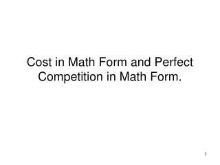 Cost in Math Form and Perfect Competition in Math Form.