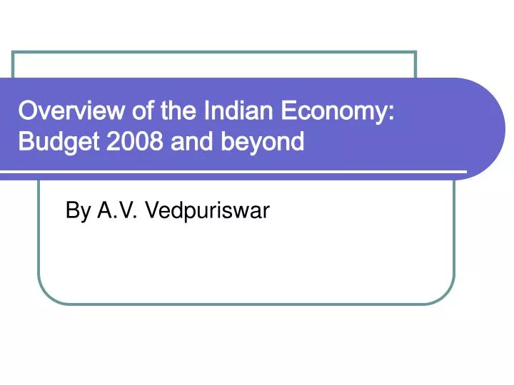 overview of the indian economy budget 2008 and beyond