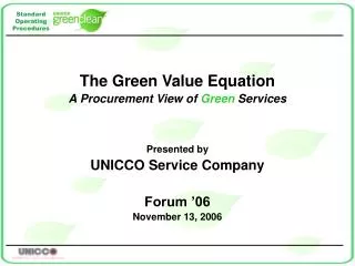 The Green Value Equation A Procurement View of Green Services Presented by UNICCO Service Company Forum ’06 November 1