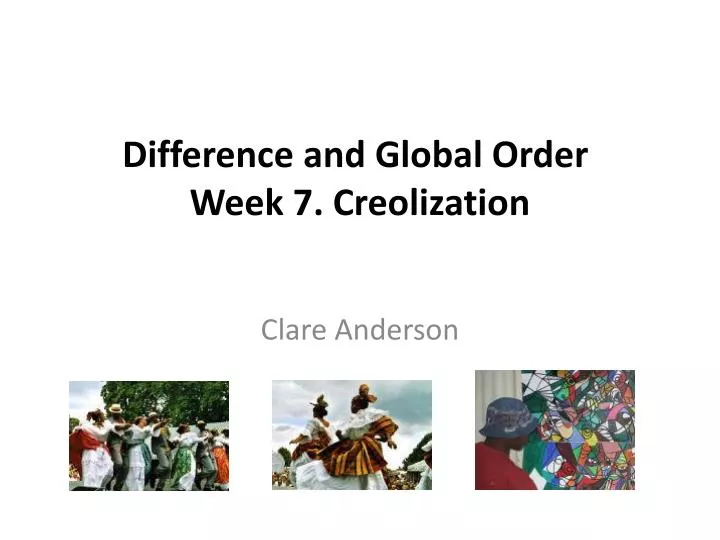 difference and global order week 7 creolization