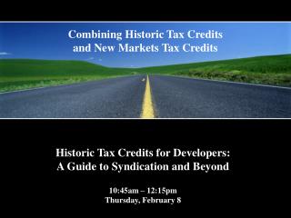 Historic Tax Credits for Developers: A Guide to Syndication and Beyond 10:45am – 12:15pm Thursday, February 8