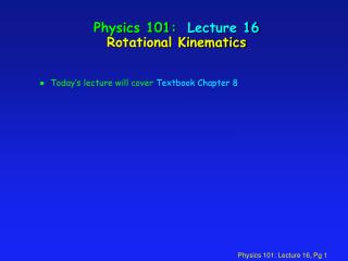 Physics 101: Lecture 16 Rotational Kinematics