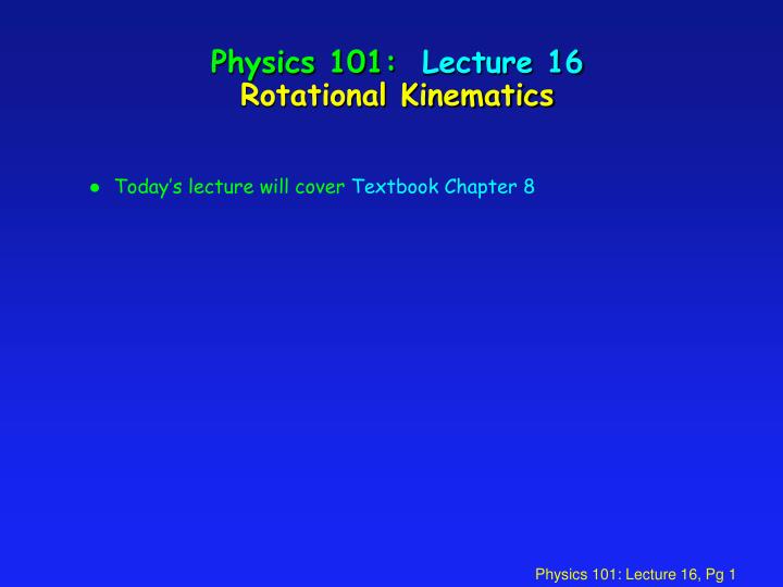 physics 101 lecture 16 rotational kinematics